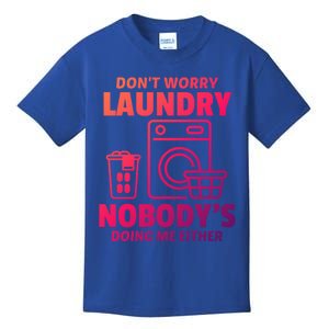 DonT Worry Laundry Nobody Is Doing Me Either Humor Laundry Great Gift Kids T-Shirt