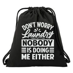 Don't Worry Laundry - Nobody Is Doing Me Either Drawstring Bag