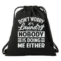 Don't Worry Laundry - Nobody Is Doing Me Either Drawstring Bag