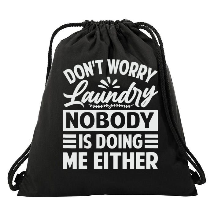 Don't Worry Laundry - Nobody Is Doing Me Either Drawstring Bag