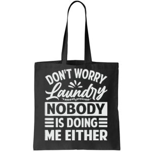 Don't Worry Laundry - Nobody Is Doing Me Either Tote Bag