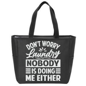 Don't Worry Laundry - Nobody Is Doing Me Either Zip Tote Bag