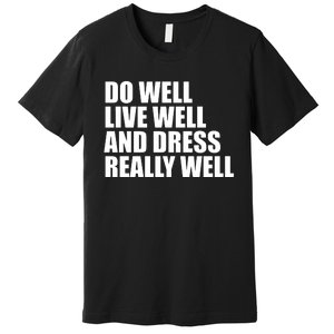 Do Well Live Well... Premium T-Shirt