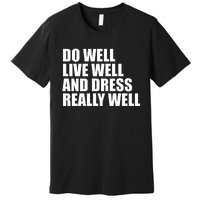 Do Well Live Well... Premium T-Shirt