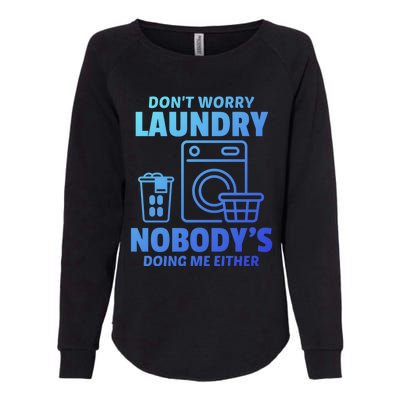 DonT Worry Laundry Nobody Is Doing Me Either Humor Laundry Great Gift Womens California Wash Sweatshirt