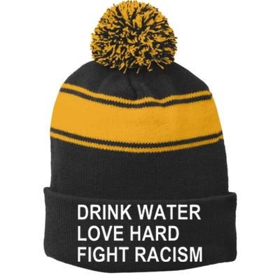 Drink Water Love Hard Fight Racism Stripe Pom Pom Beanie