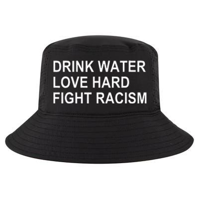 Drink Water Love Hard Fight Racism Cool Comfort Performance Bucket Hat