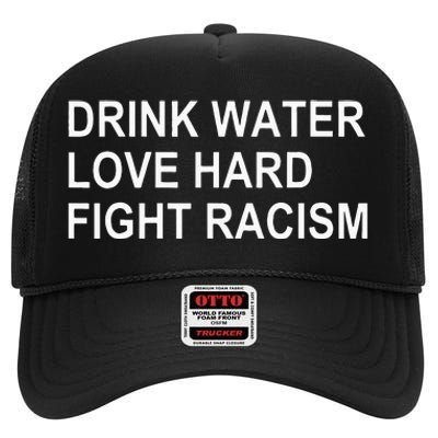 Drink Water Love Hard Fight Racism High Crown Mesh Back Trucker Hat