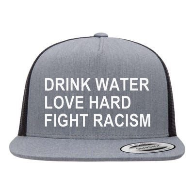 Drink Water Love Hard Fight Racism Flat Bill Trucker Hat