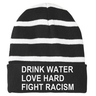 Drink Water Love Hard Fight Racism Striped Beanie with Solid Band