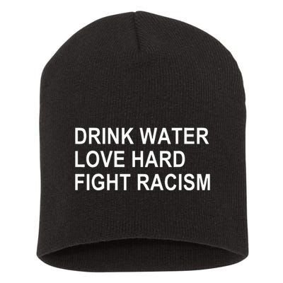 Drink Water Love Hard Fight Racism Short Acrylic Beanie