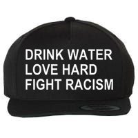 Drink Water Love Hard Fight Racism Wool Snapback Cap