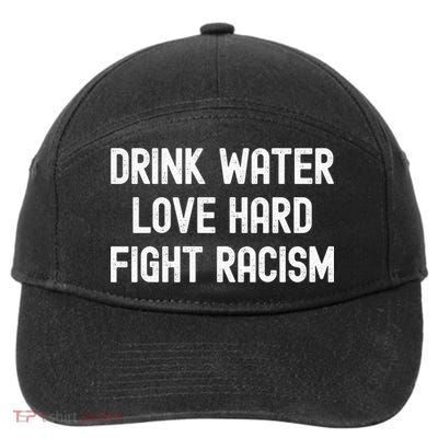 Drink Water Love Hard Fight Racism Respect DonT Be Racist 7-Panel Snapback Hat