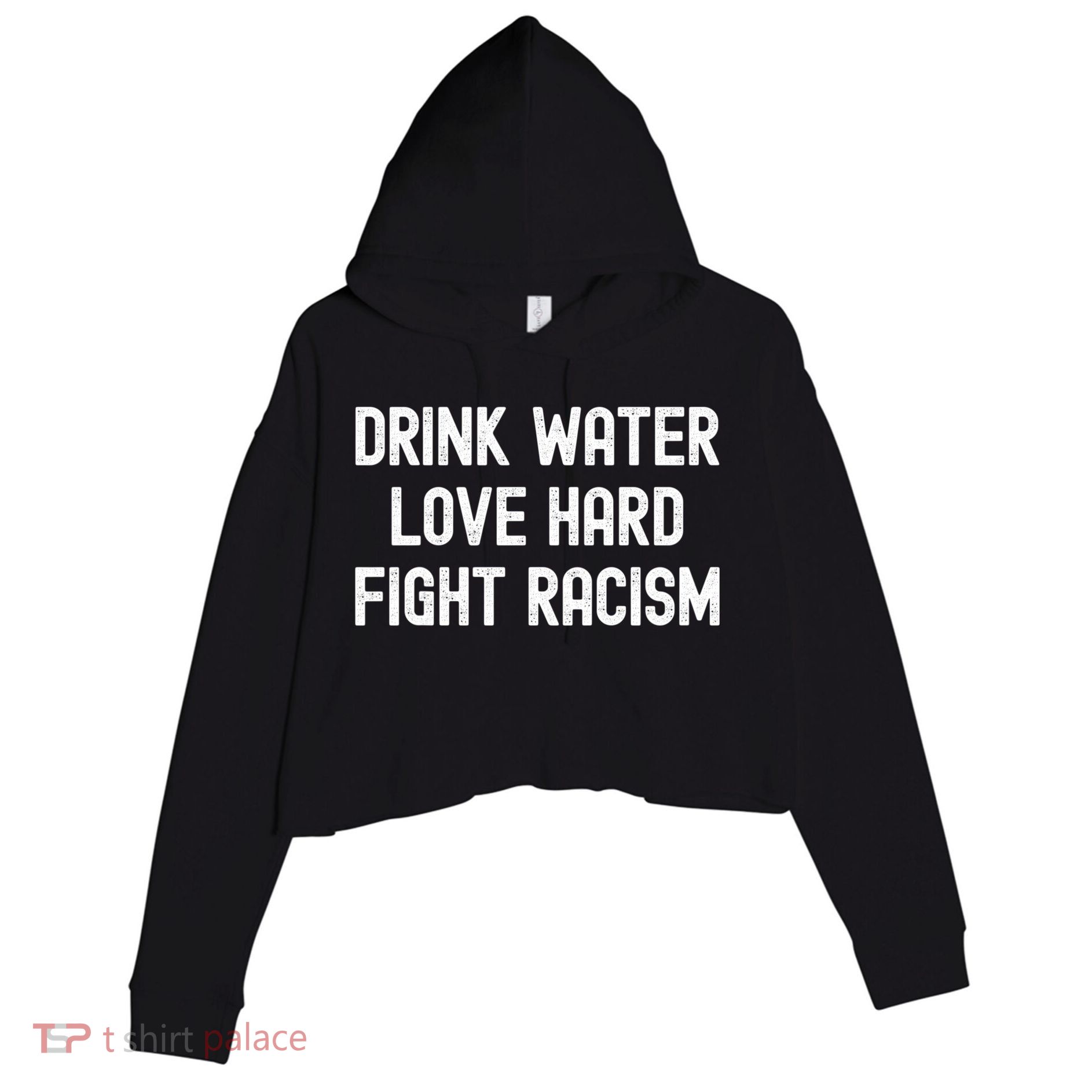 Drink Water Love Hard Fight Racism Respect DonT Be Racist Crop Fleece Hoodie