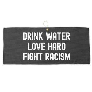 Drink Water Love Hard Fight Racism Respect DonT Be Racist Large Microfiber Waffle Golf Towel