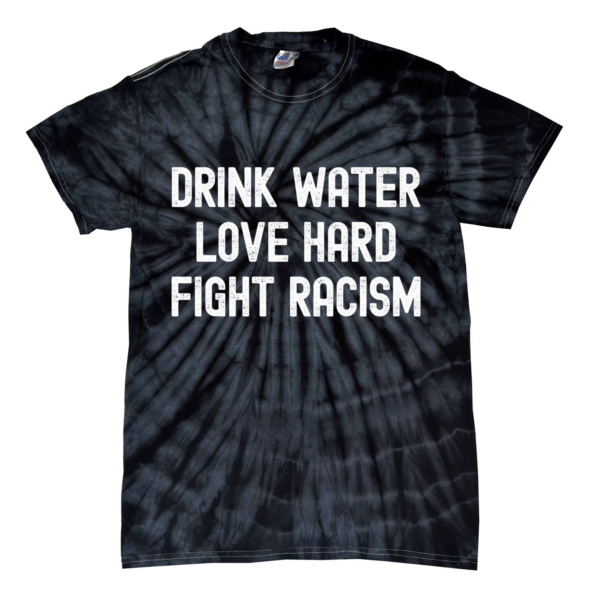 Drink Water Love Hard Fight Racism Respect DonT Be Racist Tie-Dye T-Shirt