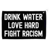 Drink Water Love Hard Fight Racism Respect DonT Be Racist Grommeted Golf Towel