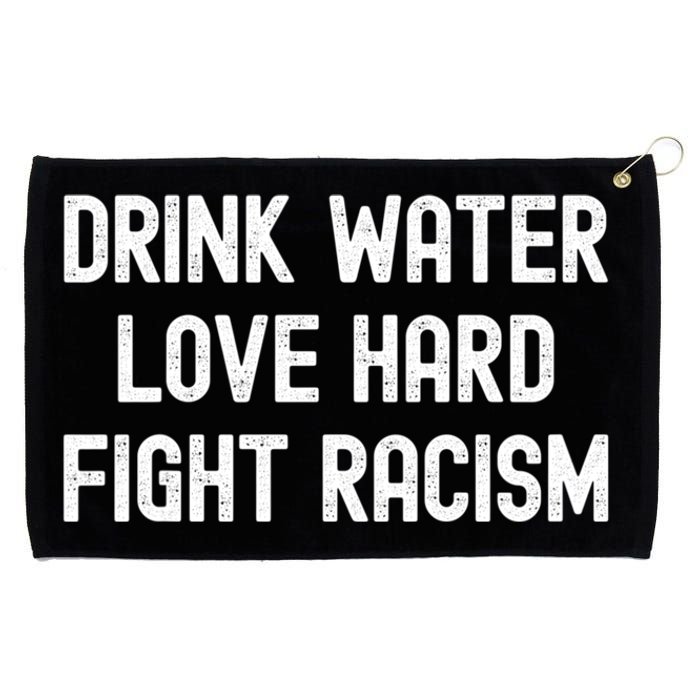 Drink Water Love Hard Fight Racism Respect DonT Be Racist Grommeted Golf Towel