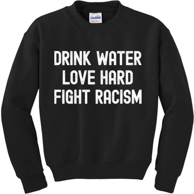 Drink Water Love Hard Fight Racism Respect DonT Be Racist Kids Sweatshirt