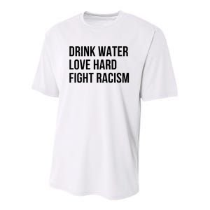 Drink Water Love Hard Fight Racism Motivational Quote Youth Performance Sprint T-Shirt