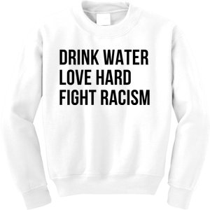 Drink Water Love Hard Fight Racism Motivational Quote Kids Sweatshirt