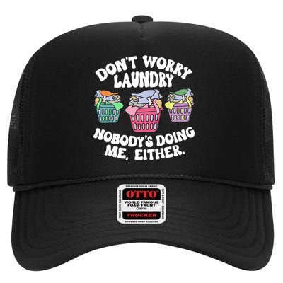 Don't Worry Laundry Nobody's Doing Me Either Funny High Crown Mesh Back Trucker Hat