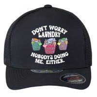 Don't Worry Laundry Nobody's Doing Me Either Funny Flexfit Unipanel Trucker Cap