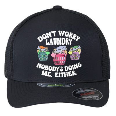 Don't Worry Laundry Nobody's Doing Me Either Funny Flexfit Unipanel Trucker Cap