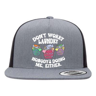 Don't Worry Laundry Nobody's Doing Me Either Funny Flat Bill Trucker Hat