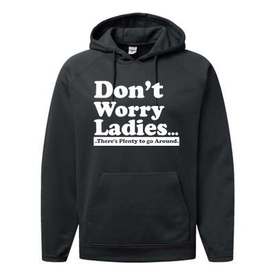 Dont Worry Ladies Theres Plenty To Go Around Performance Fleece Hoodie