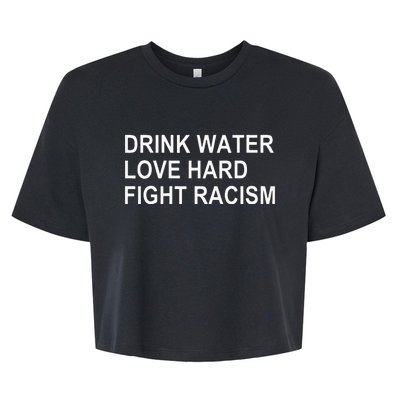 Drink Water Love Hard Fight Racism Bella+Canvas Jersey Crop Tee