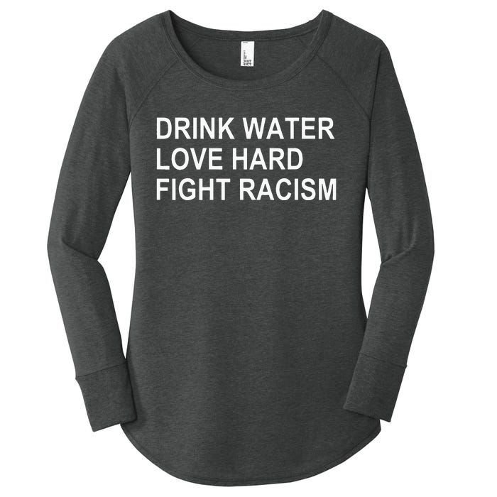 Drink Water Love Hard Fight Racism Women's Perfect Tri Tunic Long Sleeve Shirt