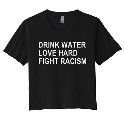 Drink Water Love Hard Fight Racism Women's Crop Top Tee