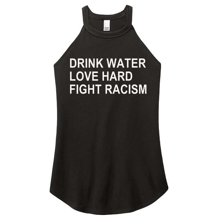Drink Water Love Hard Fight Racism Women's Perfect Tri Rocker Tank