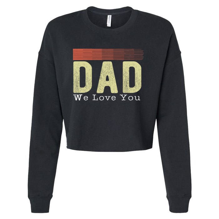 Dad we love you father's day Funny Retro Vintage gifts Cropped Pullover Crew