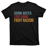 Drink Water Love Hard Fight Racism Vintage T-Shirt