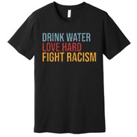 Drink Water Love Hard Fight Racism Vintage Premium T-Shirt