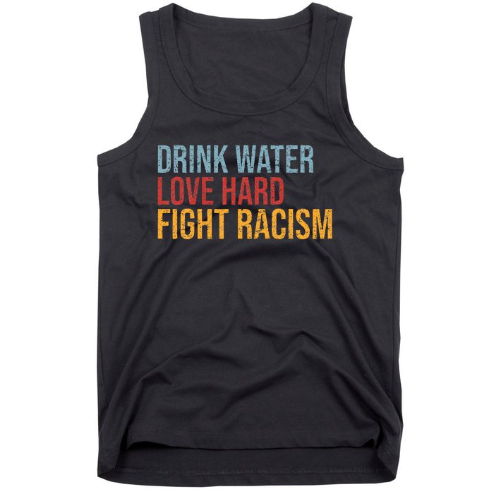 Drink Water Love Hard Fight Racism Vintage Tank Top