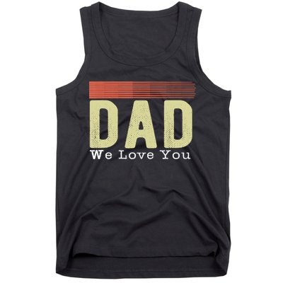 Dad We Love You Fathers Day Funny Retro Vintage Gifts Tank Top