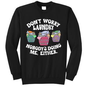 Don't Worry Laundry Nobody's Doing Me Either Funny Premium Tall Sweatshirt