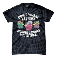 Don't Worry Laundry Nobody's Doing Me Either Funny Premium Tie-Dye T-Shirt