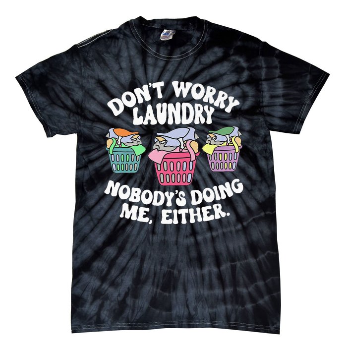 Don't Worry Laundry Nobody's Doing Me Either Funny Premium Tie-Dye T-Shirt