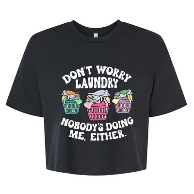 Dont Worry Laundry Nobodys Doing Me Either Funny Bella+Canvas Jersey Crop Tee