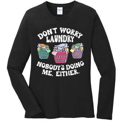 Dont Worry Laundry Nobodys Doing Me Either Funny Ladies Long Sleeve Shirt