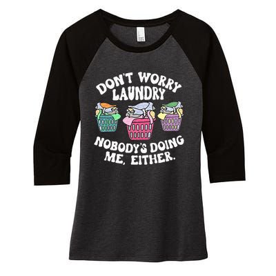 Dont Worry Laundry Nobodys Doing Me Either Funny Women's Tri-Blend 3/4-Sleeve Raglan Shirt