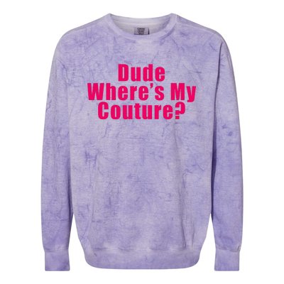 Dude WhereS My Couture Sarcastic Funny Saying Colorblast Crewneck Sweatshirt