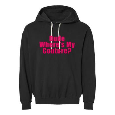 Dude WhereS My Couture Sarcastic Funny Saying Garment-Dyed Fleece Hoodie