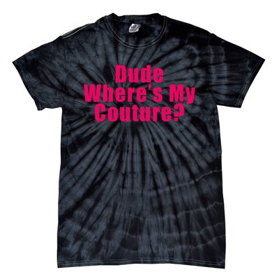 Dude WhereS My Couture Sarcastic Funny Saying Tie-Dye T-Shirt