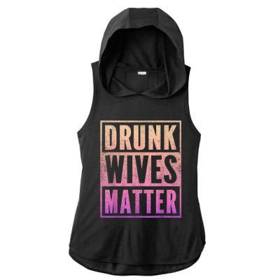 Drunk Wives Matter Fading Color Fade Funny Wife Ladies PosiCharge Tri-Blend Wicking Draft Hoodie Tank