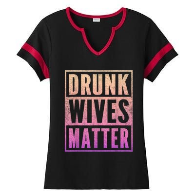 Drunk Wives Matter Fading Color Fade Funny Wife Ladies Halftime Notch Neck Tee